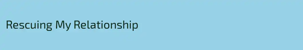 Rescuing My Relationship